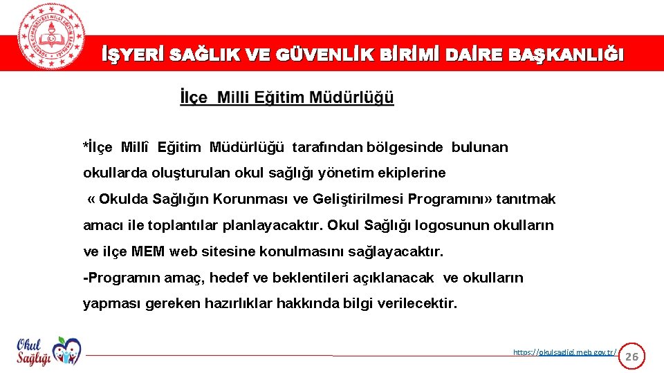 İŞYERİ SAĞLIK VE GÜVENLİK BİRİMİ DAİRE BAŞKANLIĞI *İlçe Millî Eğitim Müdürlüğü tarafından bölgesinde bulunan