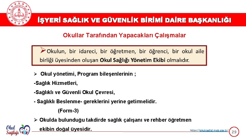 İŞYERİ SAĞLIK VE GÜVENLİK BİRİMİ DAİRE BAŞKANLIĞI Okullar Tarafından Yapacakları Çalışmalar Ø Okul yönetimi,