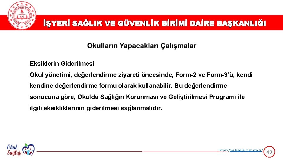 İŞYERİ SAĞLIK VE GÜVENLİK BİRİMİ DAİRE BAŞKANLIĞI Eksiklerin Giderilmesi Okul yönetimi, değerlendirme ziyareti öncesinde,