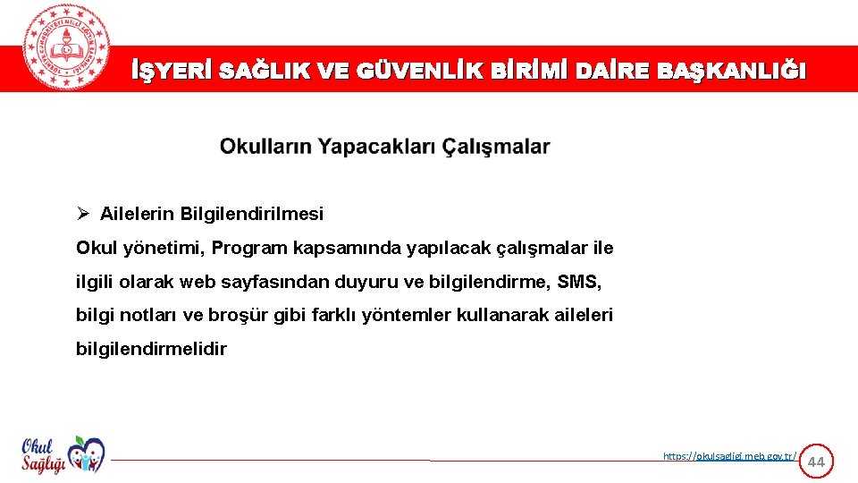 İŞYERİ SAĞLIK VE GÜVENLİK BİRİMİ DAİRE BAŞKANLIĞI Ø Ailelerin Bilgilendirilmesi Okul yönetimi, Program kapsamında