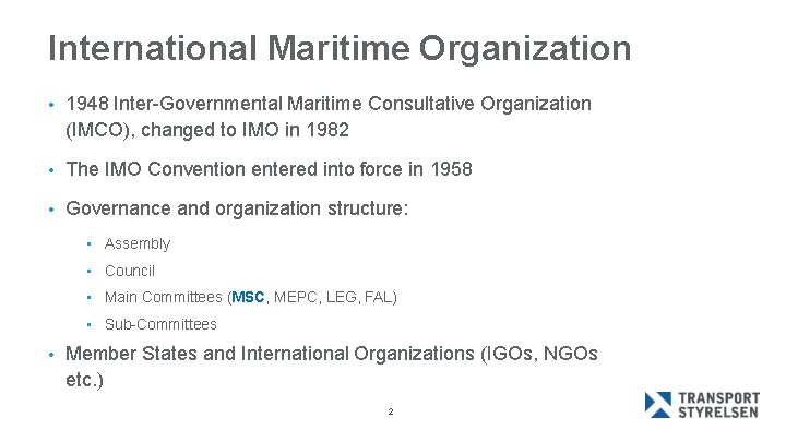 International Maritime Organization • 1948 Inter-Governmental Maritime Consultative Organization (IMCO), changed to IMO in
