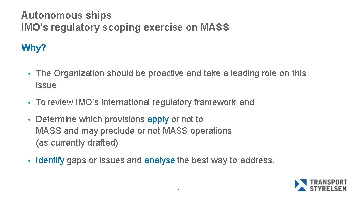 Autonomous ships IMO’s regulatory scoping exercise on MASS Why? • The Organization should be