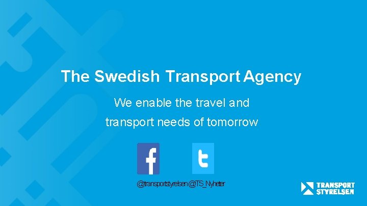 The Swedish Transport Agency We enable the travel and transport needs of tomorrow @transportstyrelsen@TS_Nyheter