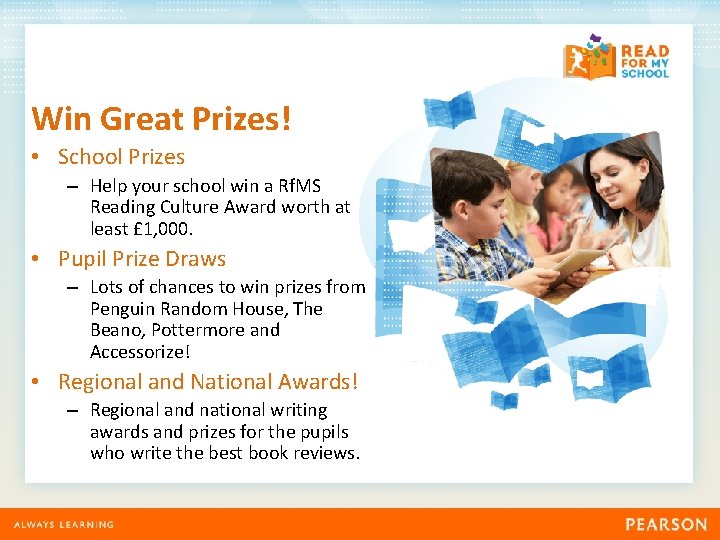 Win Great Prizes! • School Prizes – Help your school win a Rf. MS