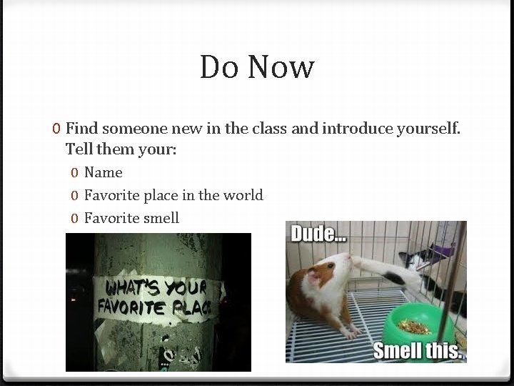 Do Now 0 Find someone new in the class and introduce yourself. Tell them