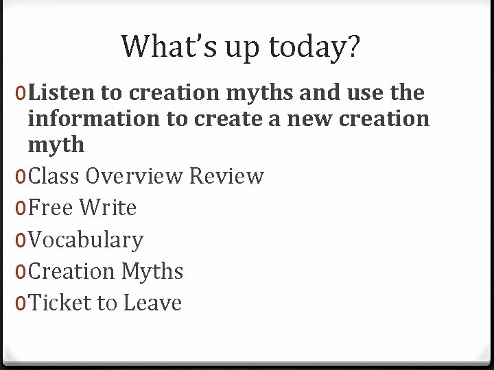 What’s up today? 0 Listen to creation myths and use the information to create