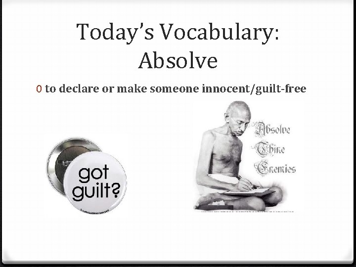 Today’s Vocabulary: Absolve 0 to declare or make someone innocent/guilt-free 