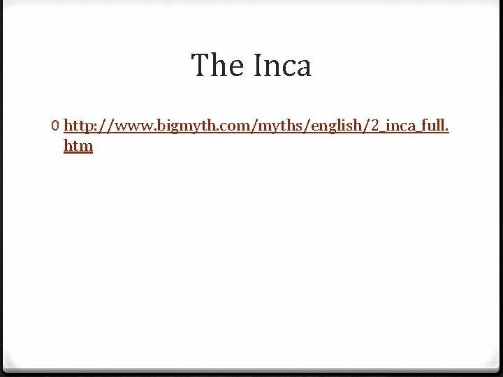 The Inca 0 http: //www. bigmyth. com/myths/english/2_inca_full. htm 