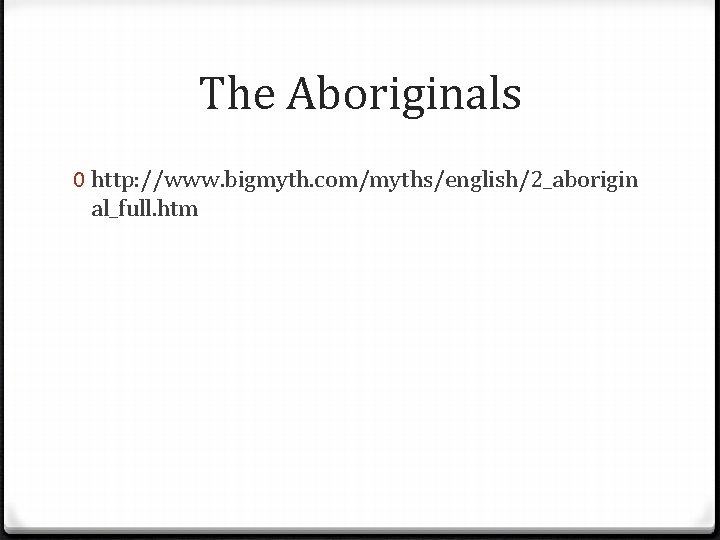 The Aboriginals 0 http: //www. bigmyth. com/myths/english/2_aborigin al_full. htm 