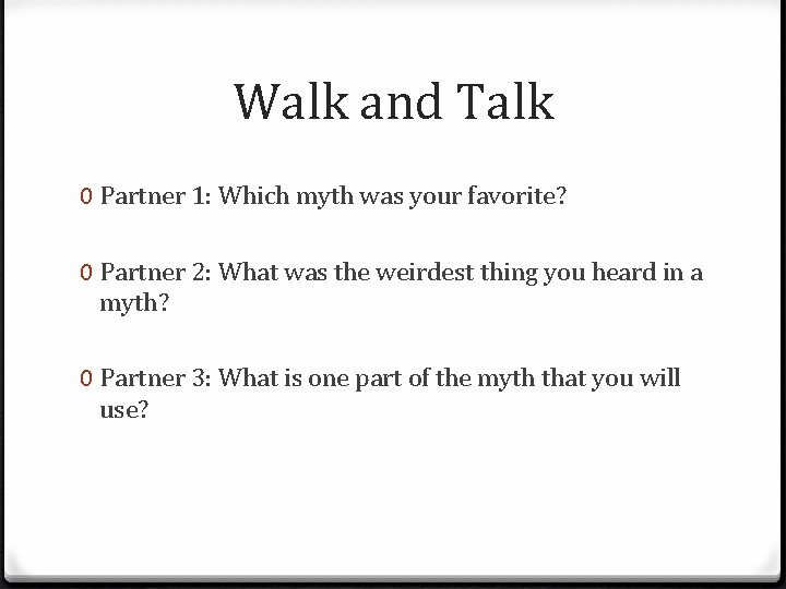 Walk and Talk 0 Partner 1: Which myth was your favorite? 0 Partner 2: