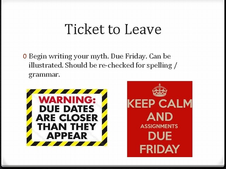 Ticket to Leave 0 Begin writing your myth. Due Friday. Can be illustrated. Should