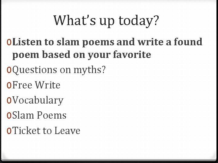 What’s up today? 0 Listen to slam poems and write a found poem based