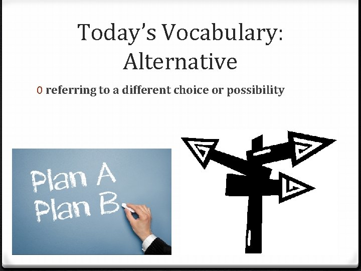 Today’s Vocabulary: Alternative 0 referring to a different choice or possibility 
