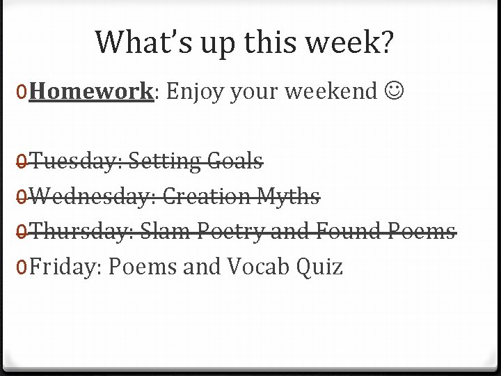 What’s up this week? 0 Homework: Enjoy your weekend 0 Tuesday: Setting Goals 0