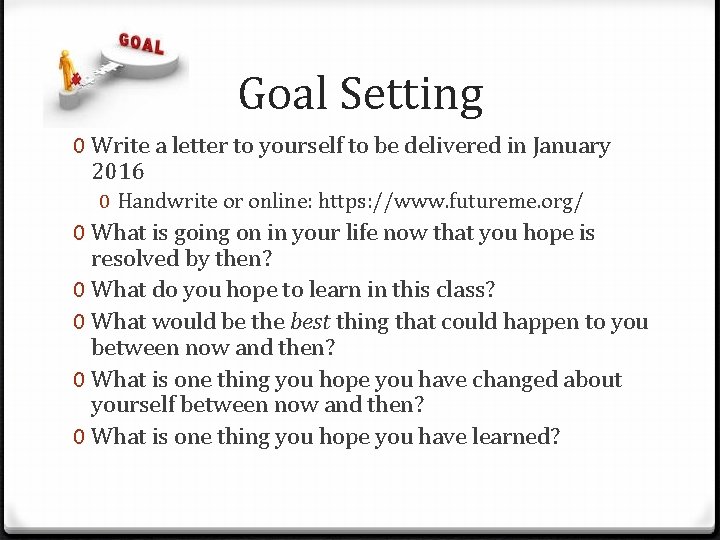 Goal Setting 0 Write a letter to yourself to be delivered in January 2016