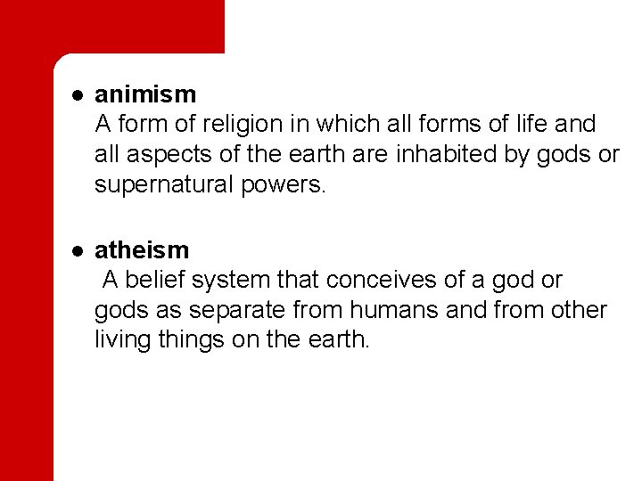  l animism A form of religion in which all forms of life and