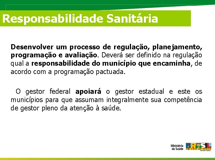 Responsabilidade Sanitária Desenvolver um processo de regulação, planejamento, programação e avaliação. Deverá ser definido