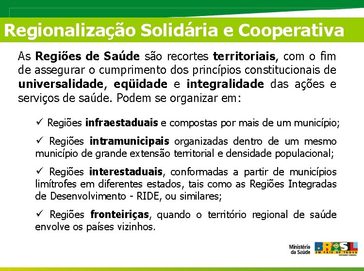 Regionalização Solidária e Cooperativa As Regiões de Saúde são recortes territoriais, com o fim