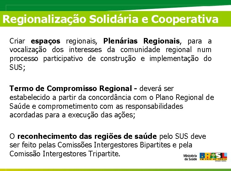 Regionalização Solidária e Cooperativa Criar espaços regionais, Plenárias Regionais, para a vocalização dos interesses