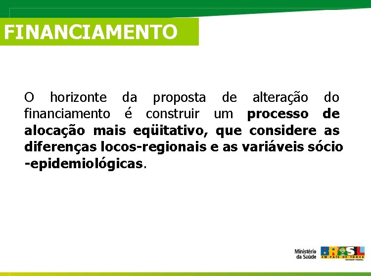 FINANCIAMENTO O horizonte da proposta de alteração do financiamento é construir um processo de