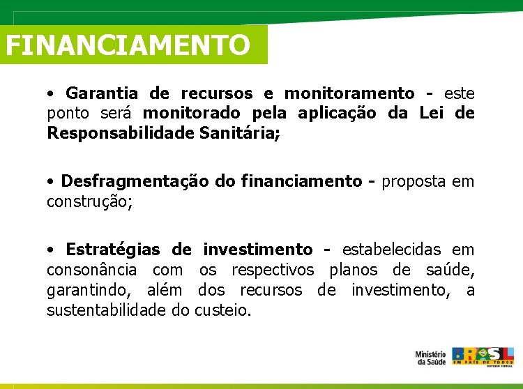 FINANCIAMENTO • Garantia de recursos e monitoramento - este ponto será monitorado pela aplicação