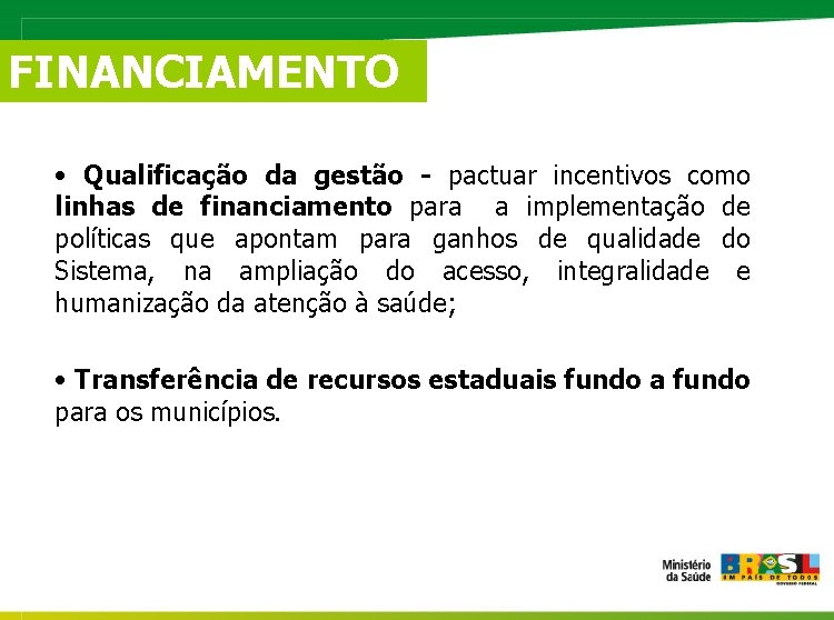 FINANCIAMENTO • Qualificação da gestão - pactuar incentivos como linhas de financiamento para a