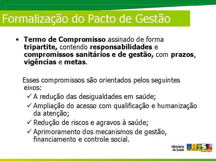 Formalização do Pacto de Gestão • Termo de Compromisso assinado de forma tripartite, contendo