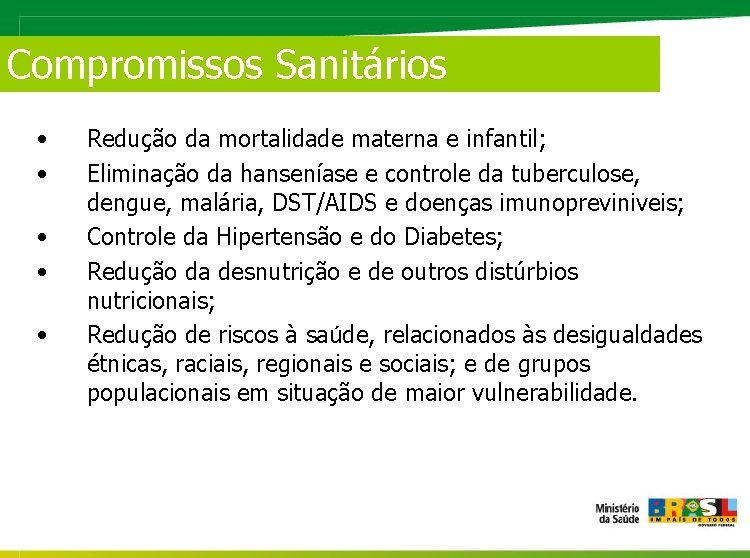 Compromissos Sanitários • • • Redução da mortalidade materna e infantil; Eliminação da hanseníase