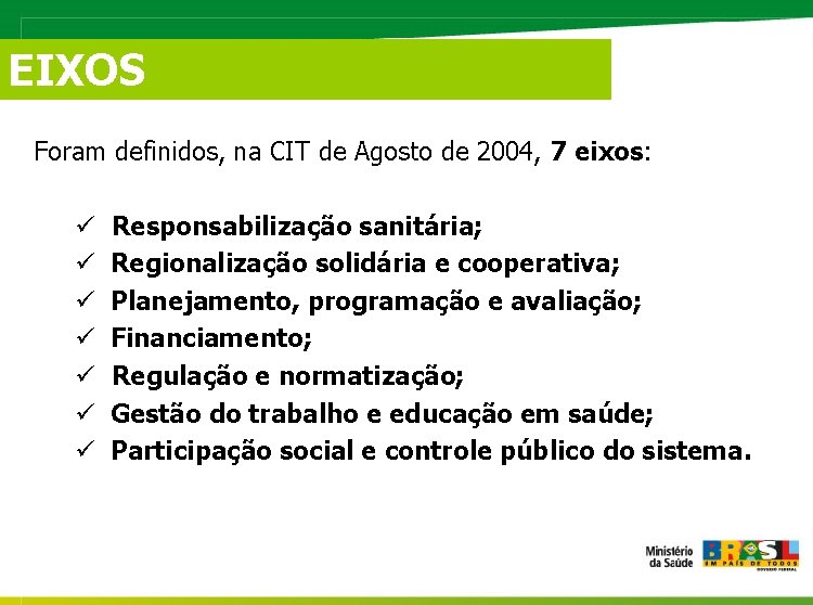 EIXOS Foram definidos, na CIT de Agosto de 2004, 7 eixos: ü ü ü