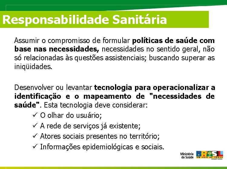 Responsabilidade Sanitária Assumir o compromisso de formular políticas de saúde com base nas necessidades,