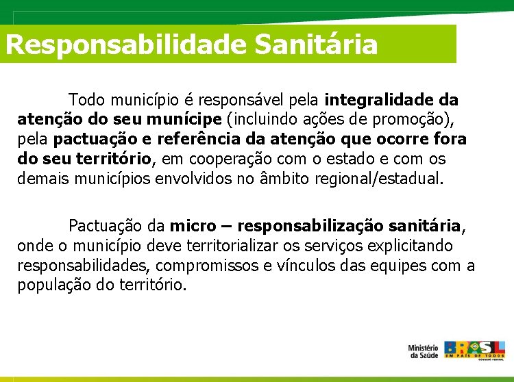 Responsabilidade Sanitária Todo município é responsável pela integralidade da atenção do seu munícipe (incluindo