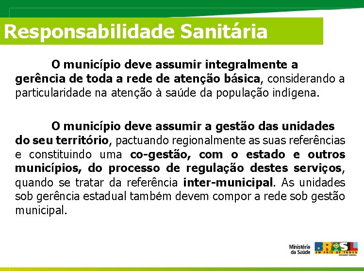 Responsabilidade Sanitária O município deve assumir integralmente a gerência de toda a rede de