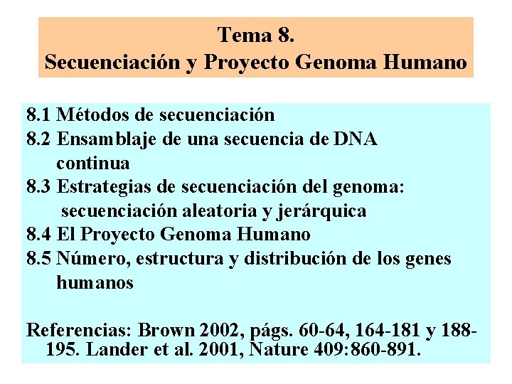 Tema 8. Secuenciación y Proyecto Genoma Humano 8. 1 Métodos de secuenciación 8. 2