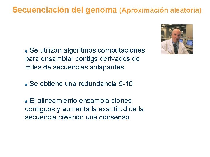 Secuenciación del genoma (Aproximación aleatoria) Se utilizan algoritmos computaciones para ensamblar contigs derivados de