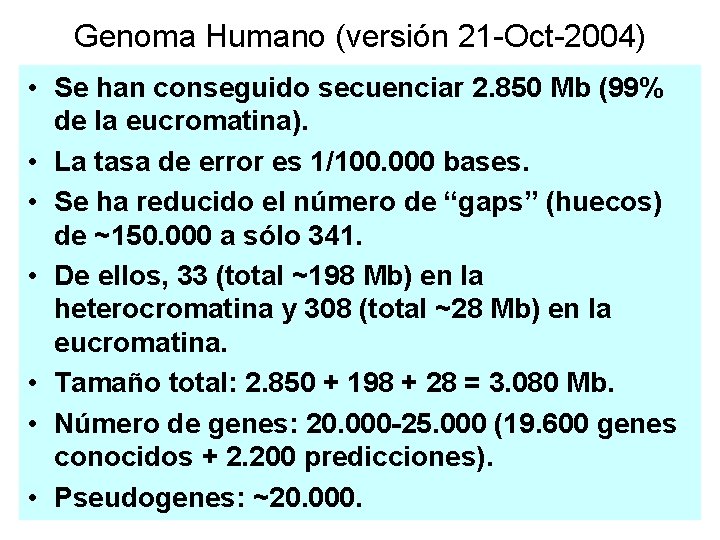 Genoma Humano (versión 21 -Oct-2004) • Se han conseguido secuenciar 2. 850 Mb (99%