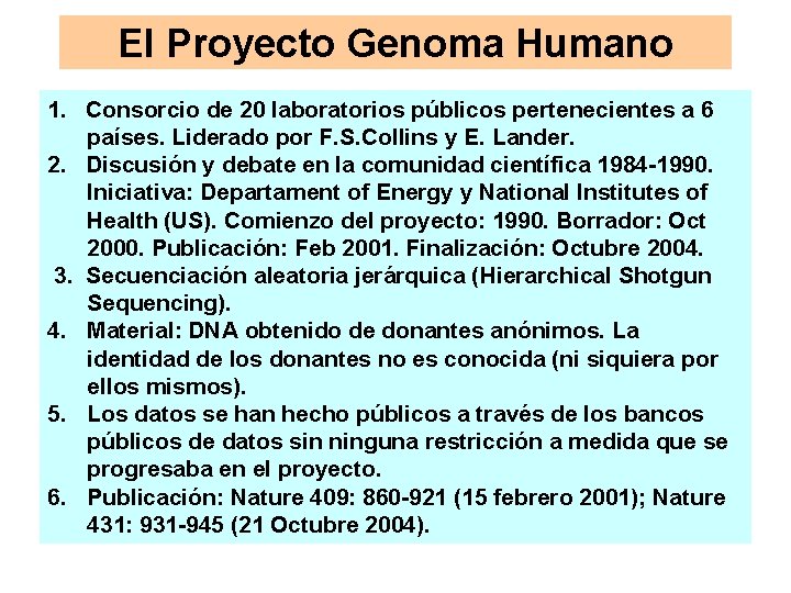 El Proyecto Genoma Humano 1. Consorcio de 20 laboratorios públicos pertenecientes a 6 países.