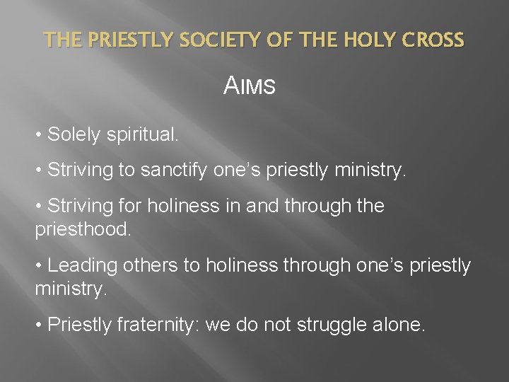 THE PRIESTLY SOCIETY OF THE HOLY CROSS AIMS • Solely spiritual. • Striving to