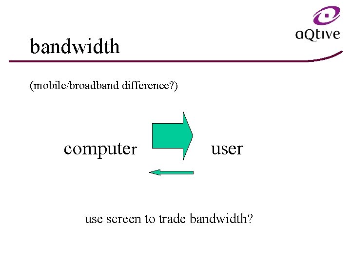 bandwidth (mobile/broadband difference? ) computer use screen to trade bandwidth? 