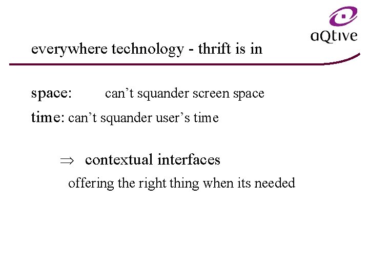 everywhere technology - thrift is in space: can’t squander screen space time: can’t squander