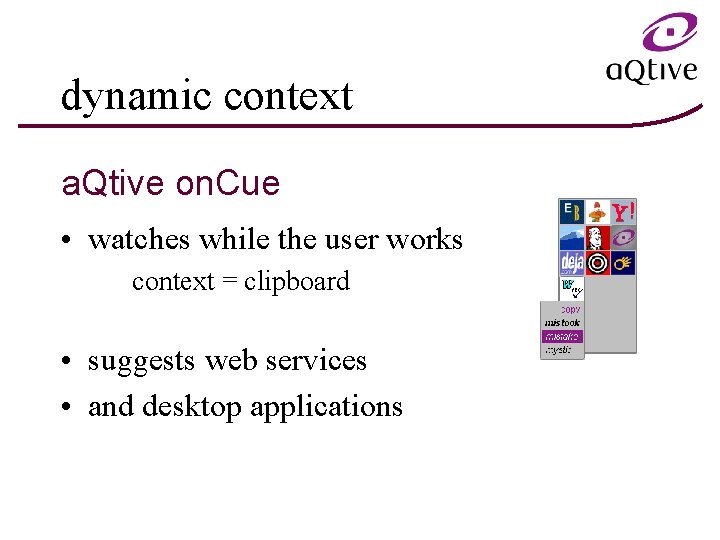dynamic context a. Qtive on. Cue • watches while the user works context =