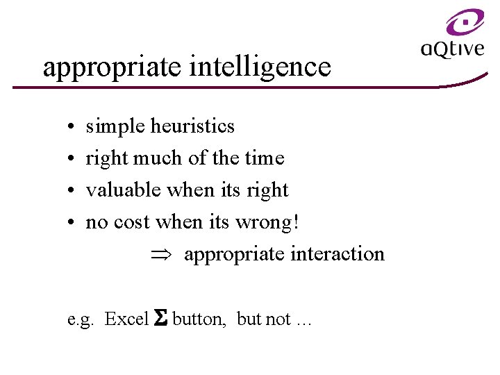 appropriate intelligence • • simple heuristics right much of the time valuable when its