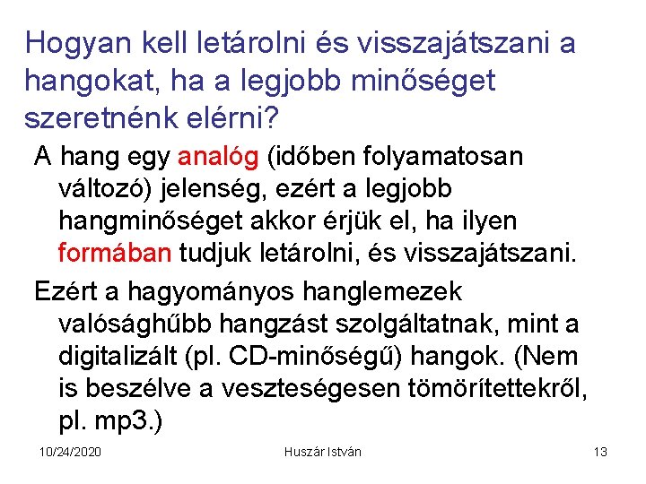 Hogyan kell letárolni és visszajátszani a hangokat, ha a legjobb minőséget szeretnénk elérni? A