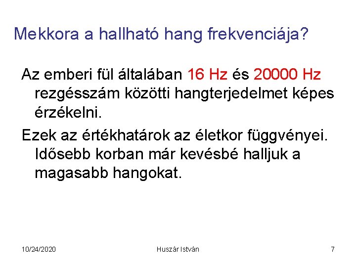 Mekkora a hallható hang frekvenciája? Az emberi fül általában 16 Hz és 20000 Hz