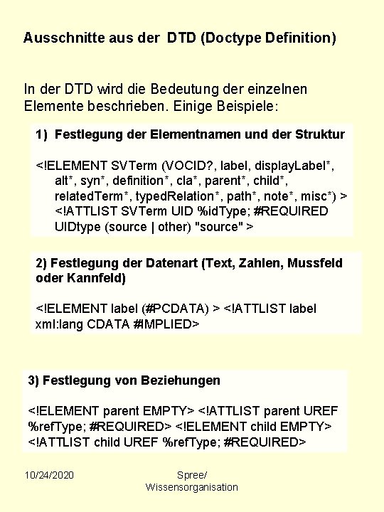 Ausschnitte aus der DTD (Doctype Definition) In der DTD wird die Bedeutung der einzelnen Ausschnitte aus der DTD (Doctype Definition) In der DTD wird die Bedeutung der einzelnen