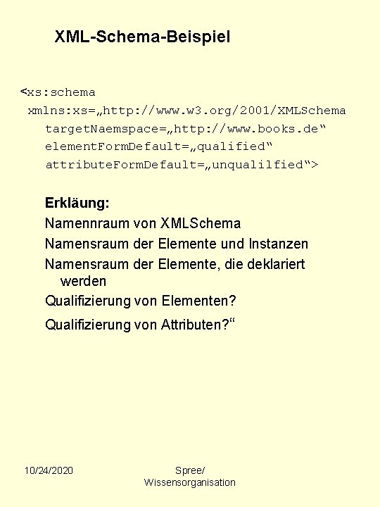 XML-Schema-Beispiel <xs: schema xmlns: xs=„http: //www. w 3. org/2001/XMLSchema target. Naemspace=„http: //www. books. de“