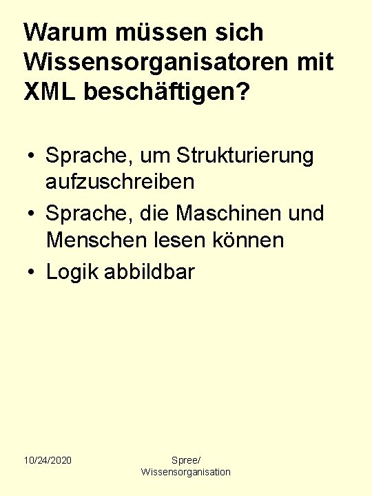 Warum müssen sich Wissensorganisatoren mit XML beschäftigen? • Sprache, um Strukturierung aufzuschreiben • Sprache,