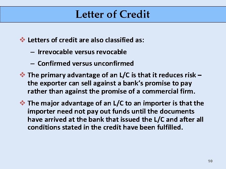 Letter of Credit v Letters of credit are also classified as: – Irrevocable versus