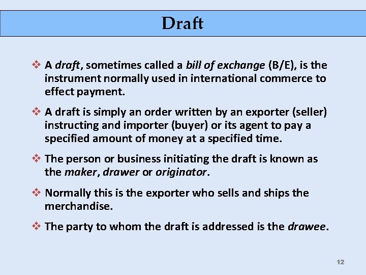 Draft v A draft, sometimes called a bill of exchange (B/E), is the instrument