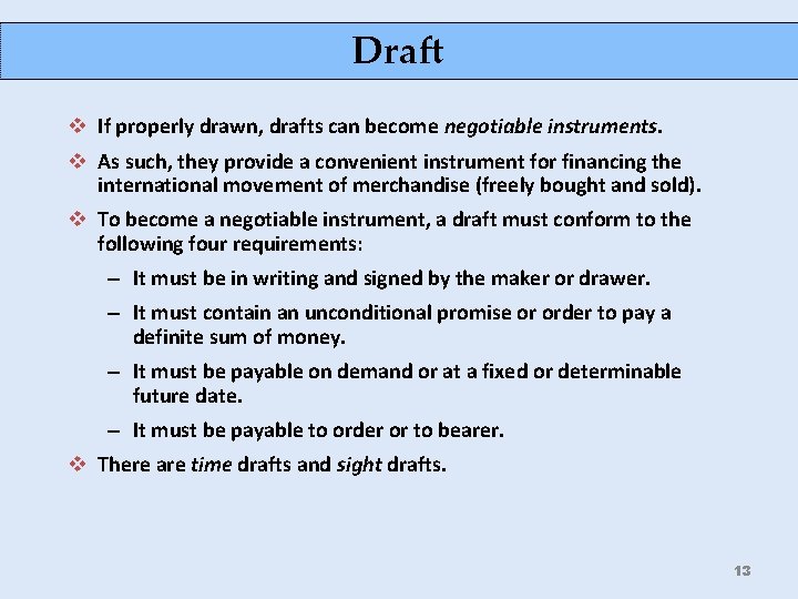 Draft v If properly drawn, drafts can become negotiable instruments. v As such, they