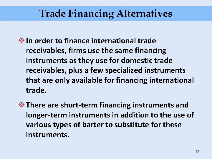 Trade Financing Alternatives v In order to finance international trade receivables, firms use the